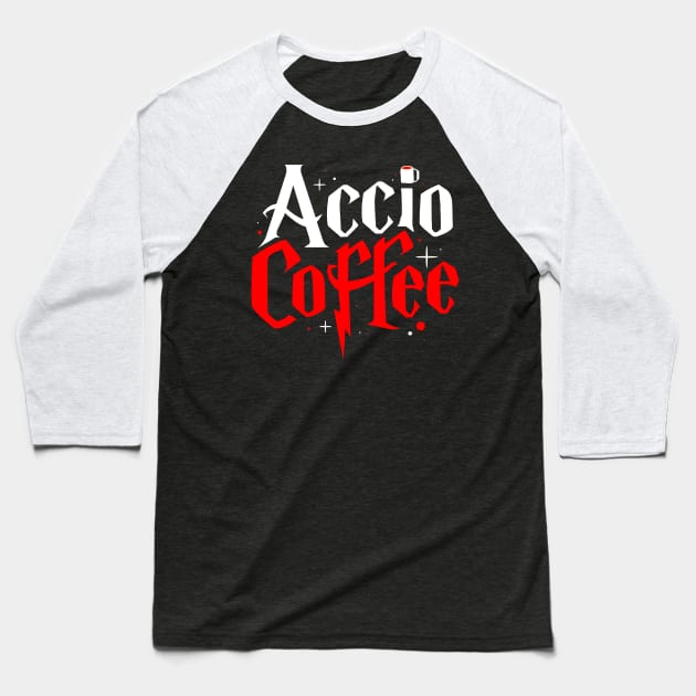 Accio Coffee Baseball T-Shirt by Thinkerman